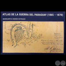  ATLAS DE LA GUERRA DEL PARAGUAY (1865 - 1870) - Autor: MARGARITA DURN ESTRAG - Ao 2018